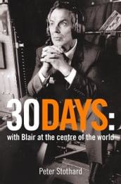 30 Days: A Month at the Heart of Blair s War (Text Only)
