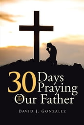 30 Days Praying The Our Father