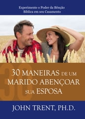 30 Maneiras de um Marido Abençoar sua Esposa