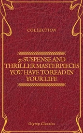 30 Suspense and Thriller Masterpieces you have to read in your life (Olymp Classics)