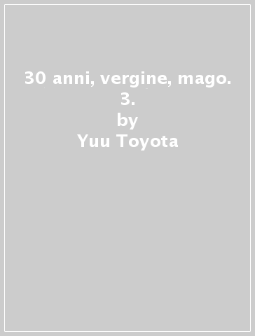 30 anni, vergine, mago. 3. - Yuu Toyota