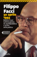 30 aprile 1993. Bettino Craxi. L ultimo giorno di una Repubblica e la fine della politica