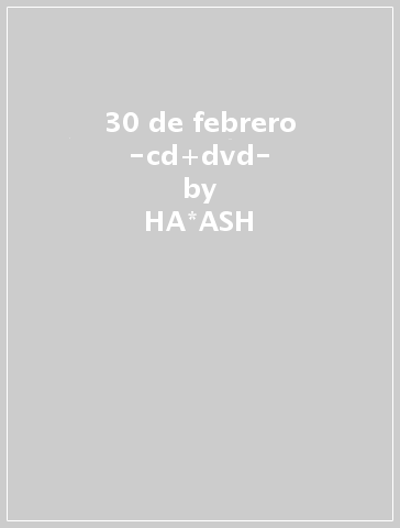 30 de febrero -cd+dvd- - HA*ASH