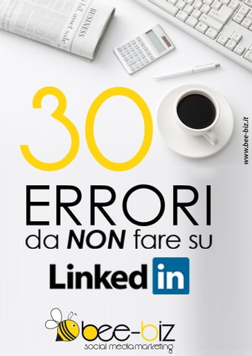 30 errori da NON fare su LinkedIn Bee Social. Bee Professional - Gianluigi Bonanomi - Michela Sangalli