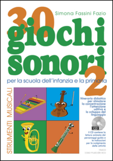 30 giochi sonori. Strumenti musicali per la scuola dell'infanzia e la primaria con CD, cartellone e guida operativa. Ediz. illustrata. 2. - Simona Fassini Fazio