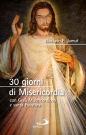 30 giorni di Misericordia con Gesù Misericordioso e santa Faustina