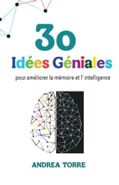 30 idées géniales pour améliorer la mémoire et l intelligence