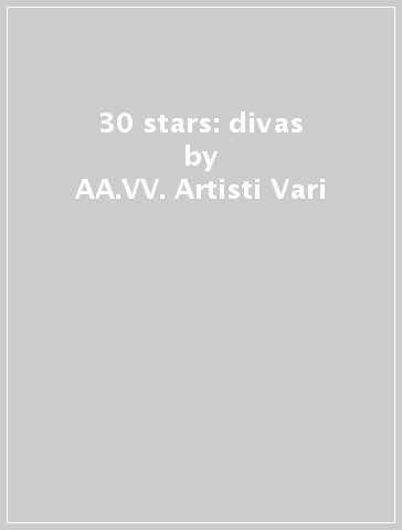 30 stars: divas - AA.VV. Artisti Vari