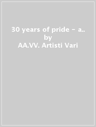 30 years of pride - a.. - AA.VV. Artisti Vari