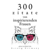 300 Zitate von inspirierenden Frauen