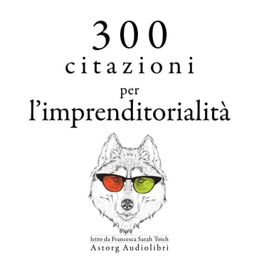 300 citazioni per l'imprenditorialità - Warren Buffet - Malcom Forbes - SAMUEL GOLDWYN - Napoléon Bonaparte - Henry Ford - Bill Gates