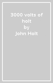 3000 volts of holt