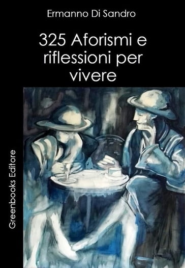 325 Aforismi e riflessioni per vivere - Ermanno Di Sandro