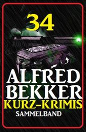 34 Alfred Bekker Kurz-Krimis: Sammelband