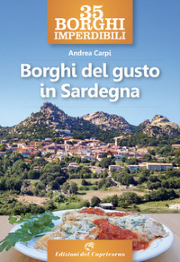 35 borghi imperdibili. Borghi del gusto in Sardegna - Andrea Carpi