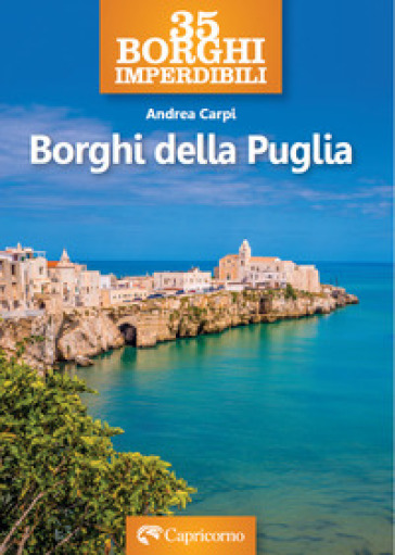 35 borghi imperdibili. Borghi della Puglia - Andrea Carpi