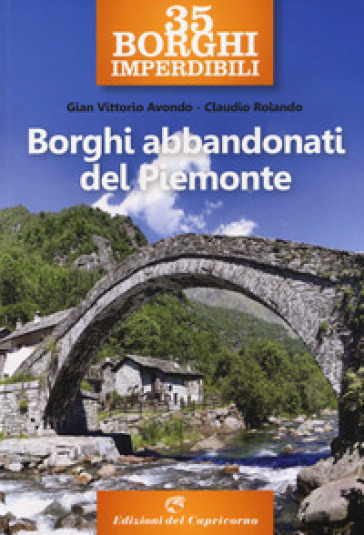 35 borghi imperdibili. Borghi abbandonati del Piemonte - Gian Vittorio Avondo - Claudio Rolando