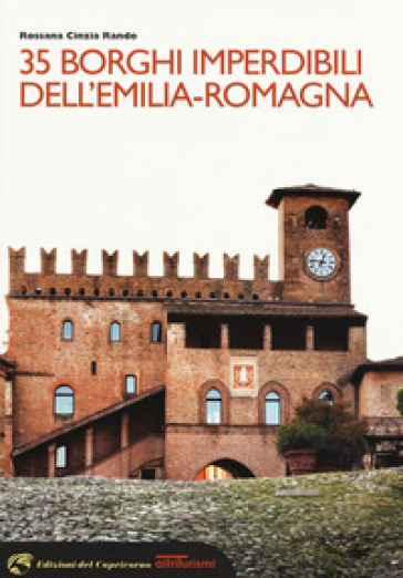 35 borghi imperdibili dell'Emilia-Romagna - Rossana Cinzia Rando