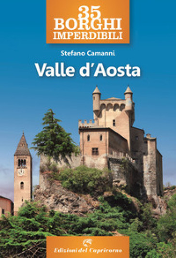 35 borghi imperdibili della Valle d'Aosta - Stefano Camanni