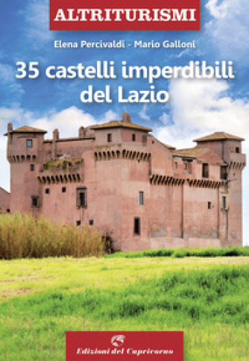 35 castelli imperdibili del Lazio - Elena Percivaldi - Mario Galloni