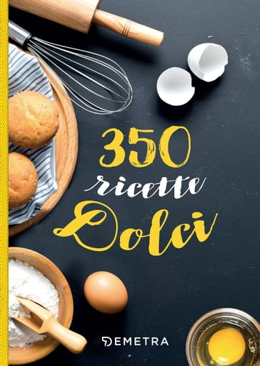 350 ricette dolci - AA.VV. Artisti Vari