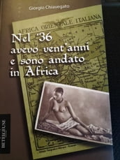 Nel  36 avevo vent anni e sono andato in Africa