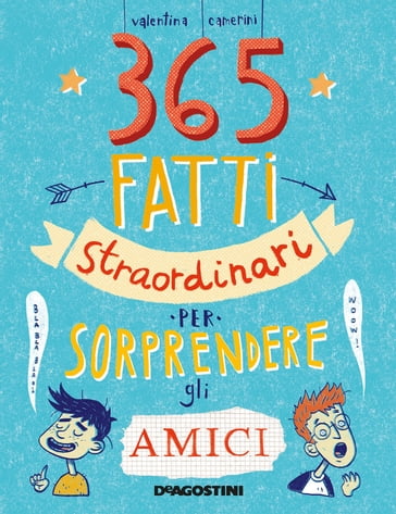 365 fatti straordinari per sorprendere gli amici - Valentina Camerini