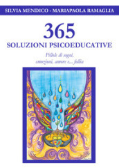 365 soluzioni psicoeducative. Pillole di sogni, emozioni, amore e... follia
