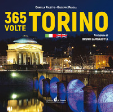 365 volte Torino. Ediz. italiana e inglese - Giuseppe Parola - Ornella Paletto