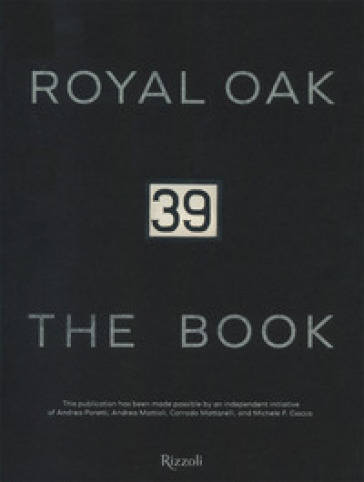 39 Royal Oak. The book. Ediz. illustrata - Andrea Poretti - Andrea Mattioli - Corrado Mattarelli - Michele F. Ciocco - Paolo Gobbi