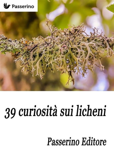 39 curiosità sui licheni - Passerino Editore