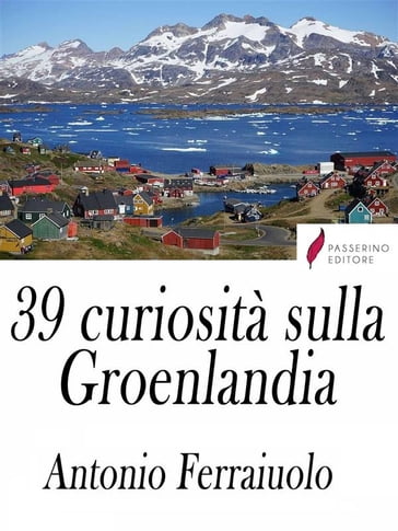 39 curiosità sulla Groenlandia - Antonio Ferraiuolo