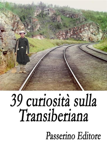 39 curiosità sulla Transiberiana - Passerino Editore