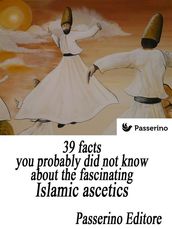 39 facts you probably did not know about the fascinating Islamic ascetics