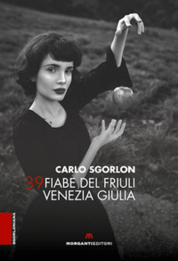39 fiabe del Friuli Venezia Giulia - Carlo Sgorlon