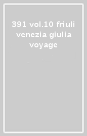 391 vol.10 friuli venezia giulia voyage