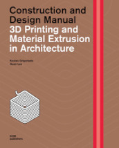 3D printing and material extrusion in architecture. Construction and design manual