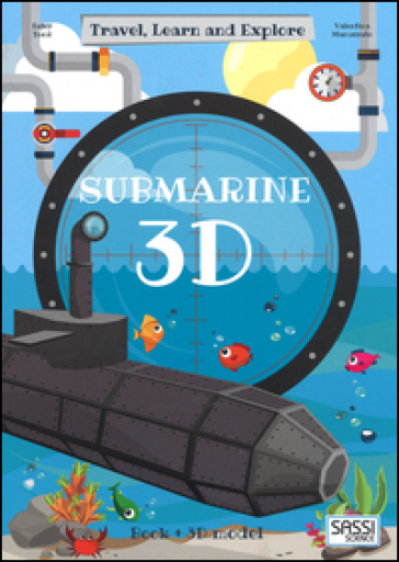 3D submarine. Travel, learn and explore. Ediz. a colori - Valentina Manuzzato