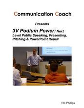 3V Podium Power: Next Level Public Speaking, Presenting, Pitching & PowerPoint Repair