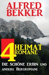 4 Alfred Bekker Heimatromane: Die schöne Erbin und andere Bergromane