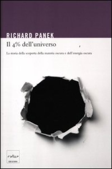 Il 4% dell'universo. La storia della scoperta della materia oscura e dell'energia oscura - Richard Panek