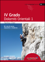 4° grado e più. Dolomiti orientali 1. 91 vie di roccia classica e moderne