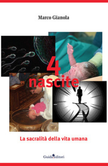 4 nascite. La sacralità della vita umana - Marco Gianola