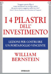 I 4 pilastri dell investimento. Lezioni per costruire un portafoglio vincente