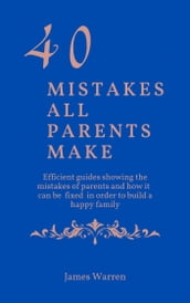 40 Mistakes All Parents Make