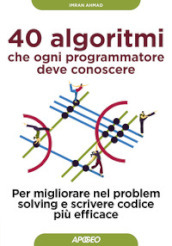 40 algoritmi che ogni programmatore deve conoscere. Per migliorare nel problem solving e scrivere codice più efficace