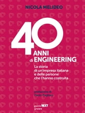 40 anni di Engineering. La storia di un impresa italiana e delle persone che l hanno costruita