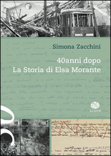 40 anni dopo. La storia di Elsa Morante - Simona Zacchini