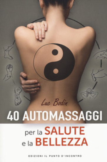 40 automassaggi per la salute e la bellezza