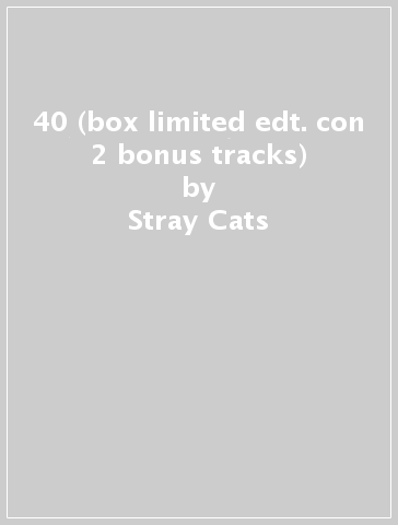 40 (box limited edt. con 2 bonus tracks) - Stray Cats